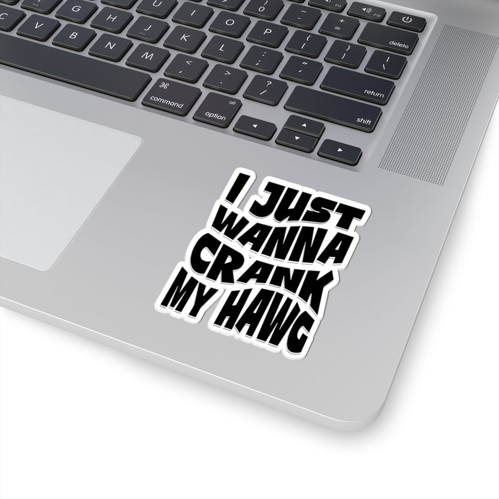 I Just Wanna Crank My Hawg Sticker — Funny Motorcycle Decal (Kiss-Cut)